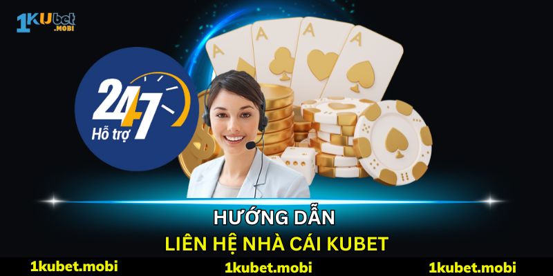 liên hệ hỗ trợ kubet - Kết nối nhanh, hiệu quả nhờ kênh hotline