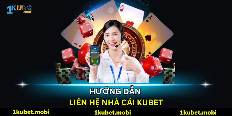 liên hệ tổng đài kubet kênh tư vấn nhanh, phổ biến nhất tại nhà cái
