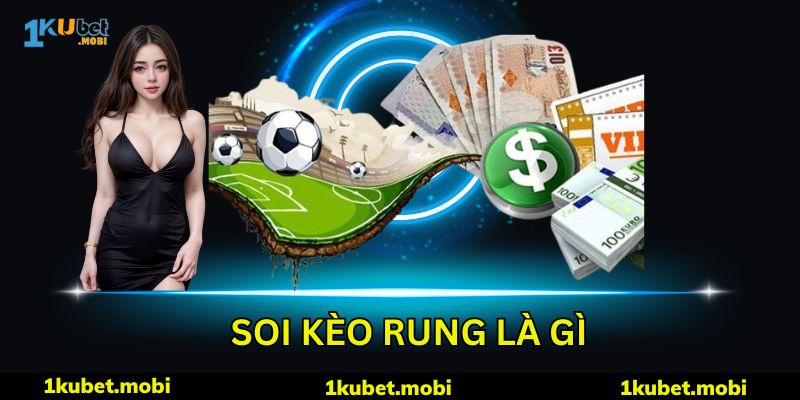 Kèo rung là gì lôi cuốn bởi sự khó đoán, hồi hộp và kịch tính
