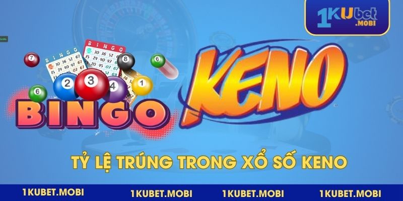 Tỷ lệ trúng trong Keno sẽ tùy vào bậc chơi